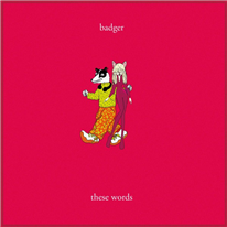 BADGER - These Words