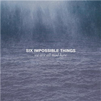 SIX IMPOSSIBLE THINGS