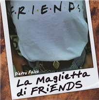 PIETRO FALCO - La maglietta di Friends