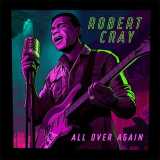 Robert Cray, esce un nuovo album dopo 7 anni: "All Over Again"